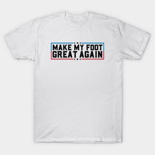 Make My Foot Great Again Funny Fractured Foot Broken Foot Surgery T-Shirt